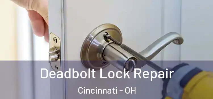  Deadbolt Lock Repair Cincinnati - OH
