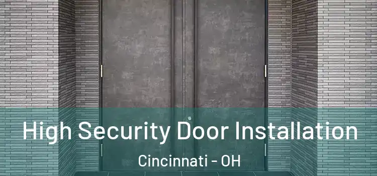 High Security Door Installation Cincinnati - OH